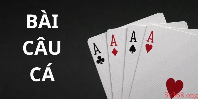 Cách Chơi Bài Câu Cá: Bí Quyết Thắng Nhanh Cho Người Mới 2 Cách chơi bài câu cá